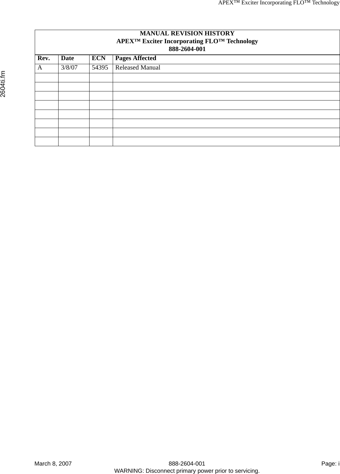 APEX™ Exciter Incorporating FLO™ Technology2604ti.fmMarch 8, 2007 888-2604-001 Page: iWARNING: Disconnect primary power prior to servicing.MANUAL REVISION HISTORYAPEX™ Exciter Incorporating FLO™ Technology888-2604-001Rev. Date ECN Pages AffectedA 3/8/07 54395 Released Manual