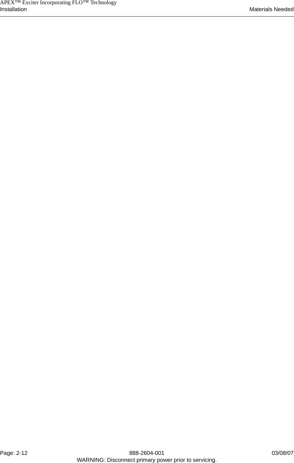    APEX™ Exciter Incorporating FLO™ TechnologyInstallation Materials NeededPage: 2-12 888-2604-001 03/08/07WARNING: Disconnect primary power prior to servicing.