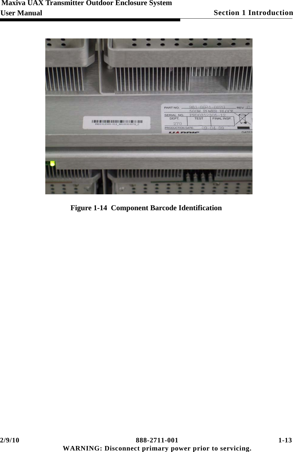 2/9/10 888-2711-001 1-13 WARNING: Disconnect primary power prior to servicing.Section 1 IntroductionMaxiva UAX Transmitter Outdoor Enclosure SystemUser ManualFigure 1-14  Component Barcode Identification