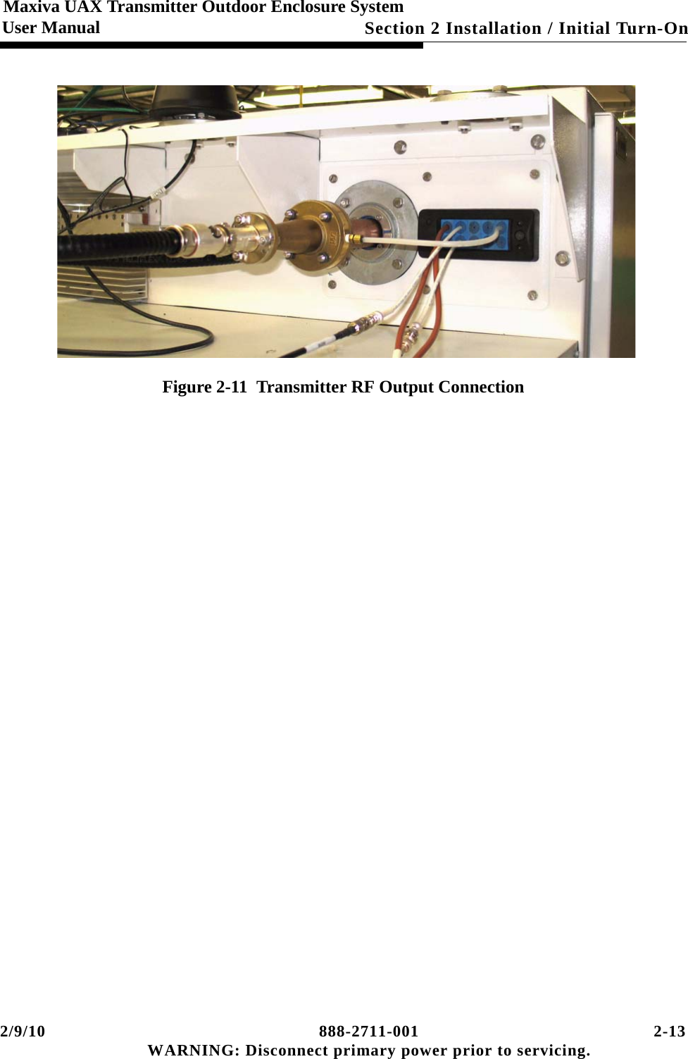 2/9/10 888-2711-001 2-13 WARNING: Disconnect primary power prior to servicing.Section 2 Installation / Initial Turn-OnMaxiva UAX Transmitter Outdoor Enclosure SystemUser ManualFigure 2-11  Transmitter RF Output Connection