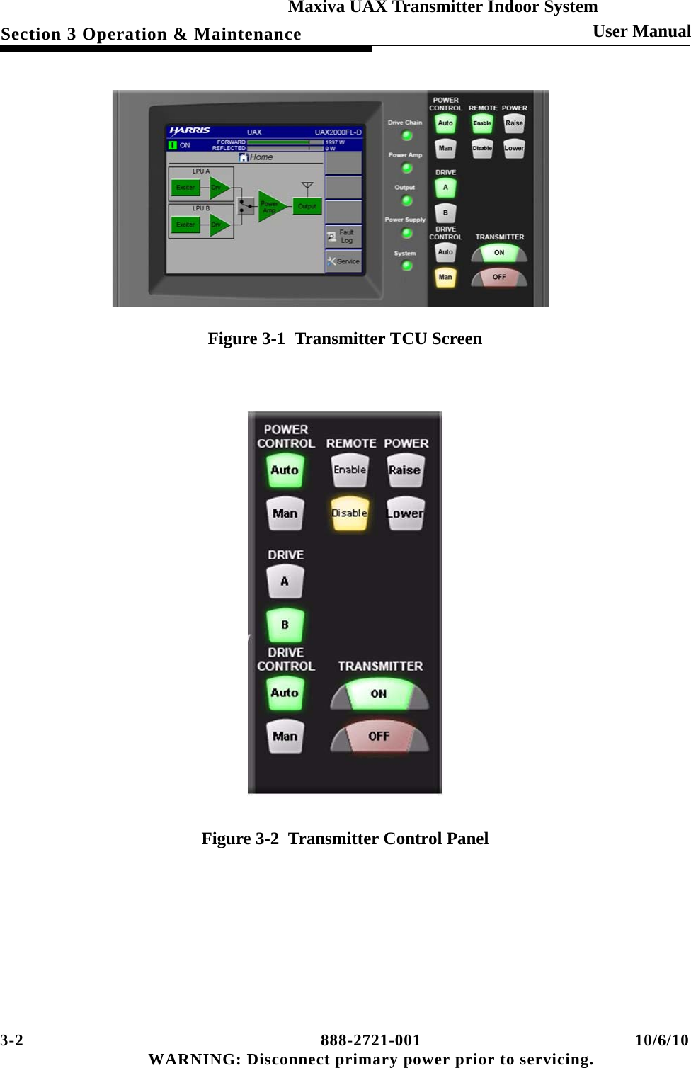 3-2 888-2721-001 10/6/10 WARNING: Disconnect primary power prior to servicing.Section 3 Operation &amp; MaintenanceMaxiva UAX Transmitter Indoor SystemUser ManualFigure 3-1  Transmitter TCU ScreenFigure 3-2  Transmitter Control Panel