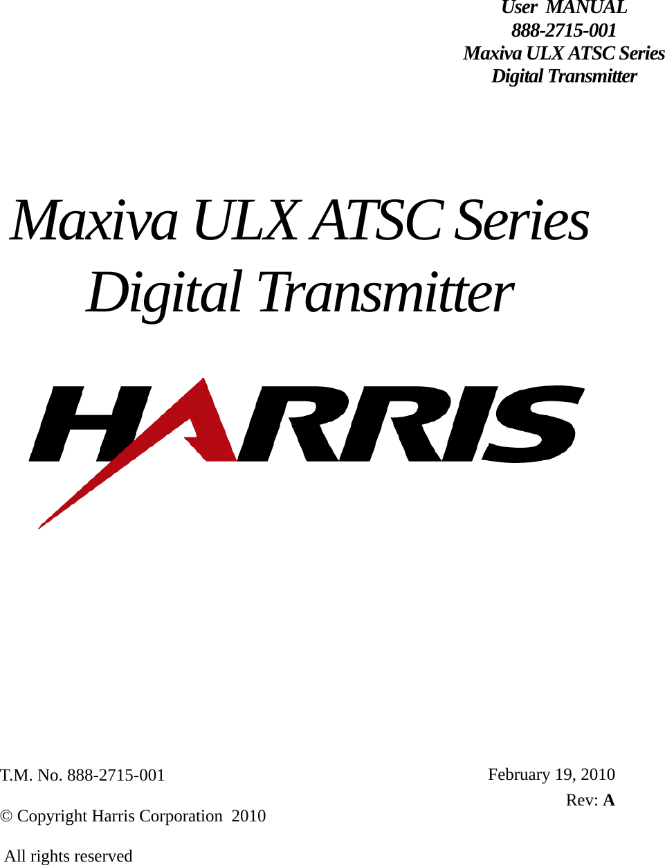 Maxiva ULX ATSC Series Digital TransmitterUser  MANUAL888-2715-001Maxiva ULX ATSC SeriesDigital TransmitterFebruary 19, 2010Rev: AT.M. No. 888-2715-001  © Copyright Harris Corporation  2010 All rights reserved