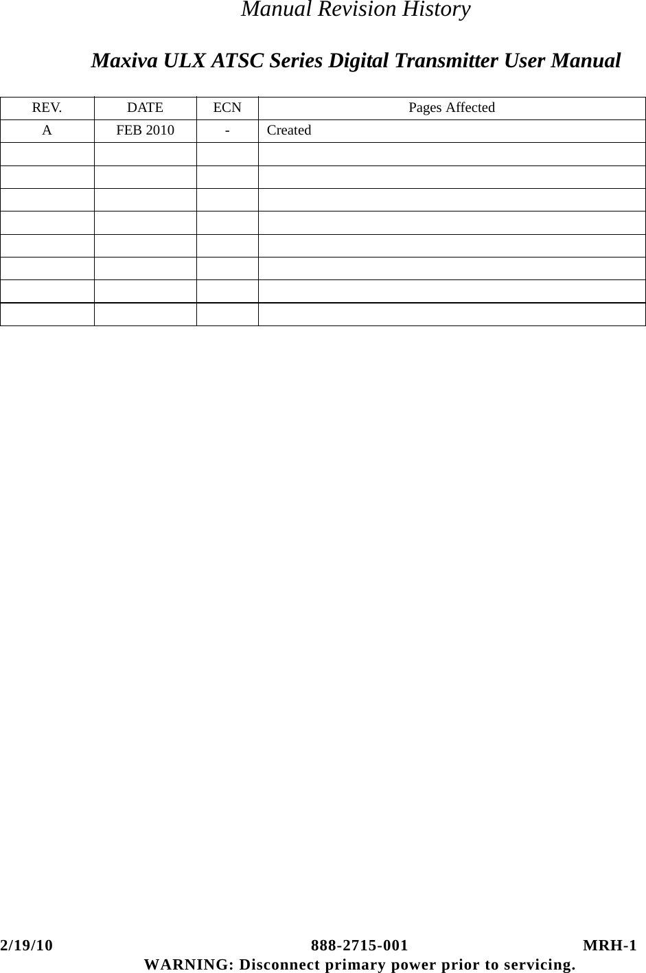 2/19/10 888-2715-001 MRH-1WARNING: Disconnect primary power prior to servicing.Manual Revision HistoryMaxiva ULX ATSC Series Digital Transmitter User ManualREV. DATE ECN Pages AffectedAFEB 2010 -Created