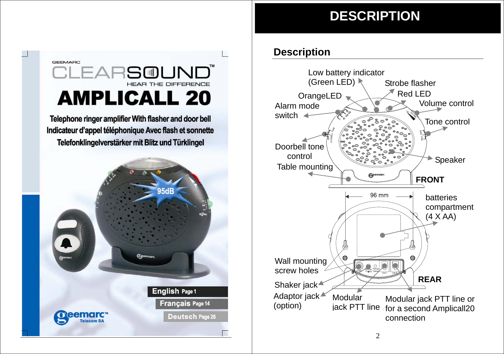   2 Description                      DESCRIPTION Red LED Doorbell tone control OrangeLED Strobe flasher Volume control Tone control Speaker Alarm mode   switch Low battery indicator   (Green LED) Table mounting Adaptor jack (option) Wall mounting screw holes Shaker jack Modular  jack PTT line  Modular jack PTT line or for a second Amplicall20 connection batteries compartment (4 X AA) FRONT REAR 