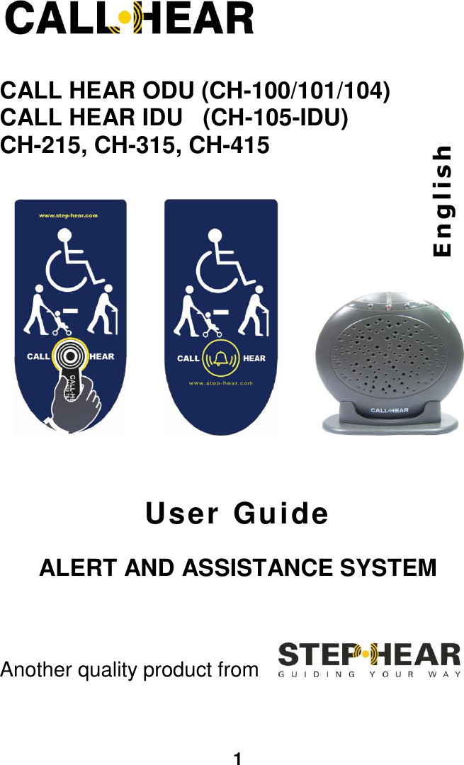1   CALL HEAR ODU (CH-100/101/104) CALL HEAR IDU   (CH-105-IDU) CH-215, CH-315, CH-415                             User Guide  ALERT AND ASSISTANCE SYSTEM   Another quality product from        E n g lis h  