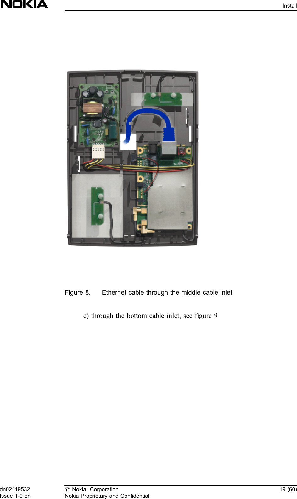Figure 8. Ethernet cable through the middle cable inletc) through the bottom cable inlet, see figure 9dn02119532Issue 1-0 en#Nokia CorporationNokia Proprietary and Confidential19 (60)Install