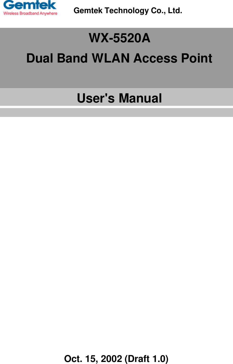   WX-5520ADual Band WLAN Access PointUser&apos;s Manual                                                                           Oct. 15, 2002 (Draft 1.0)Gemtek Technology Co., Ltd.