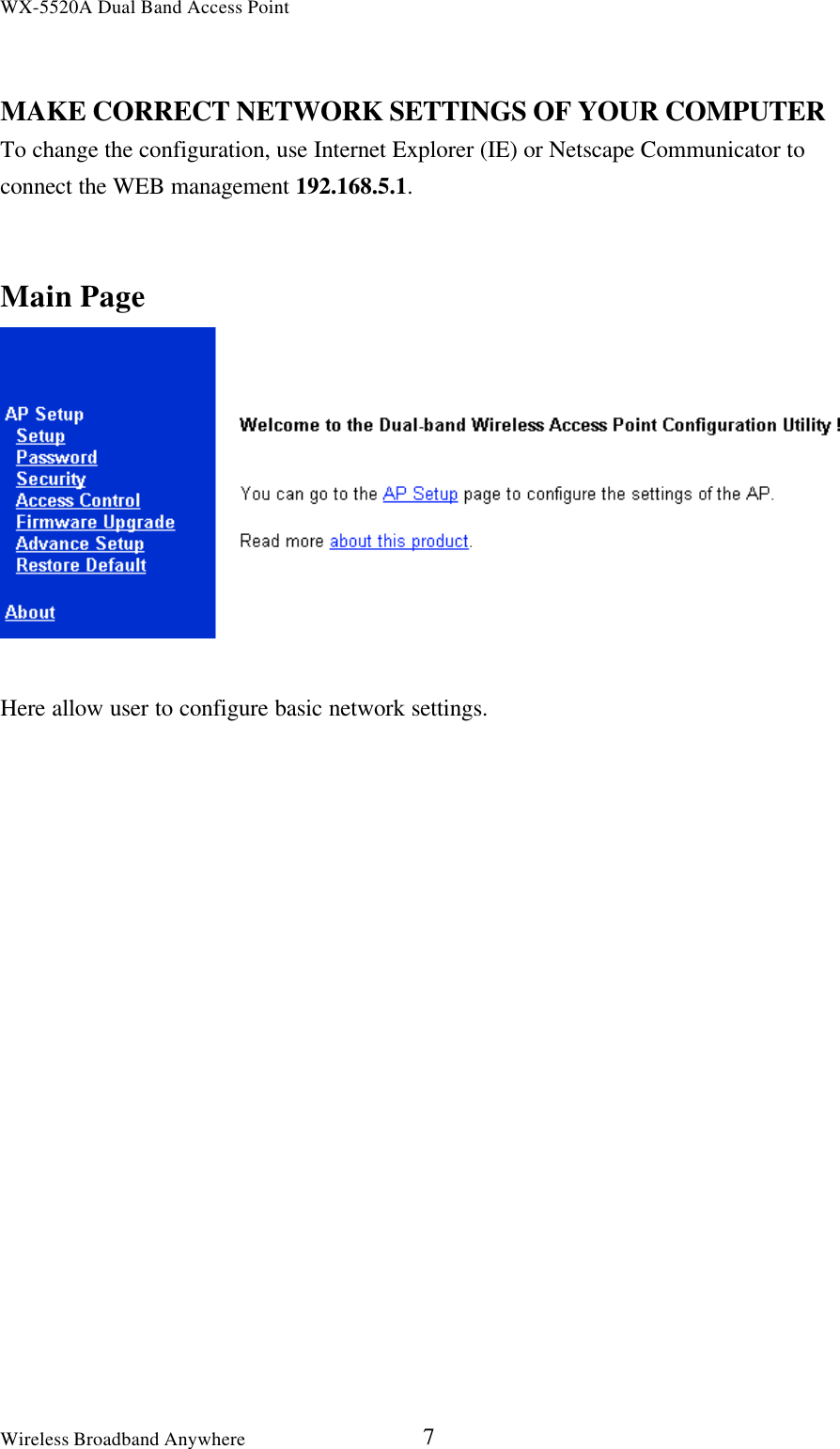 WX-5520A Dual Band Access PointWireless Broadband Anywhere 7MAKE CORRECT NETWORK SETTINGS OF YOUR COMPUTERTo change the configuration, use Internet Explorer (IE) or Netscape Communicator toconnect the WEB management 192.168.5.1.Main PageHere allow user to configure basic network settings.