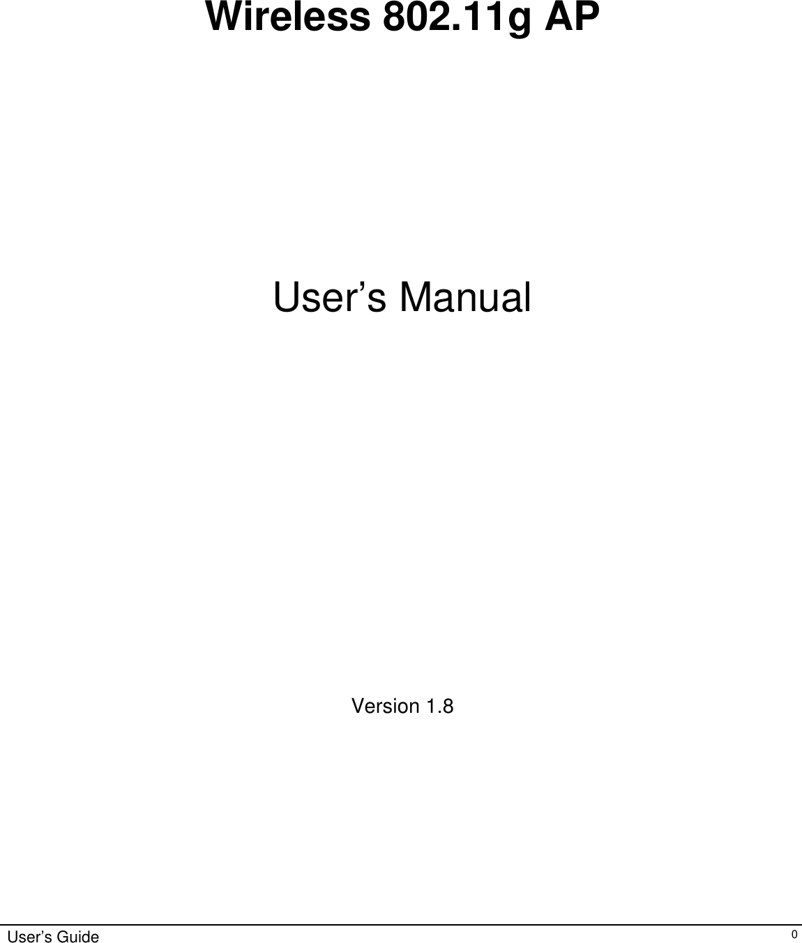                  Wireless 802.11g AP       User’s Manual              Version 1.8        User’s Guide   0