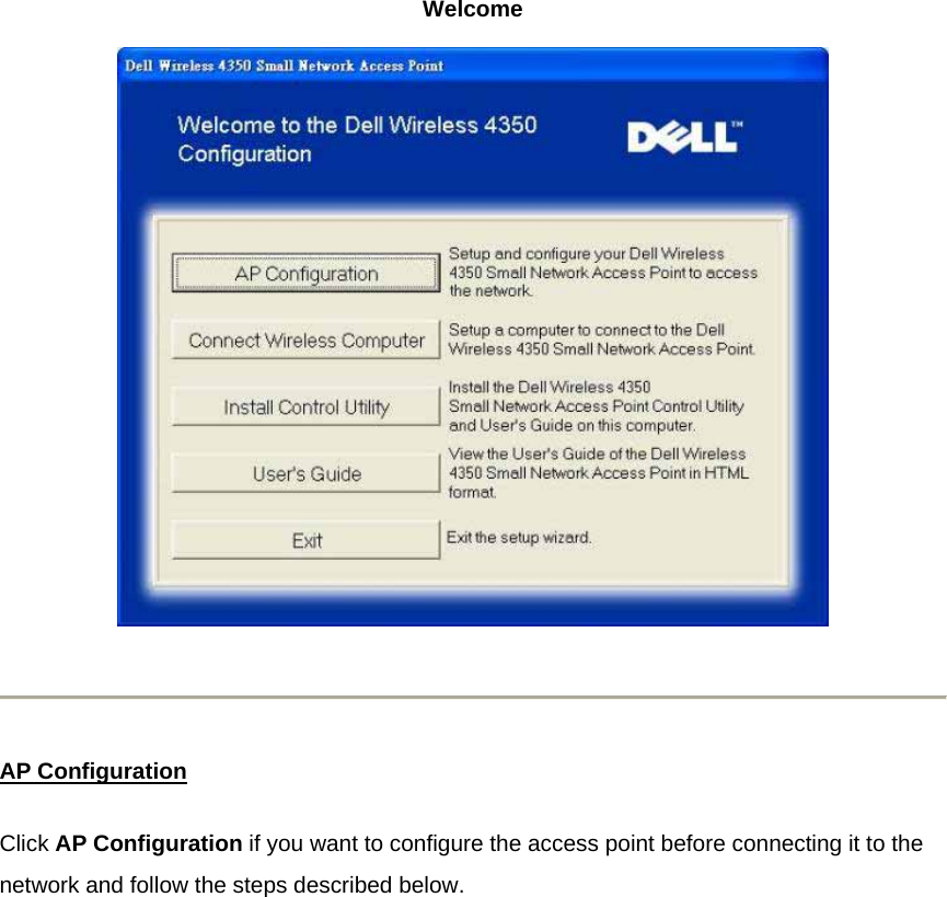 Welcome   AP ConfigurationClick AP Configuration if you want to configure the access point before connecting it to the network and follow the steps described below.           