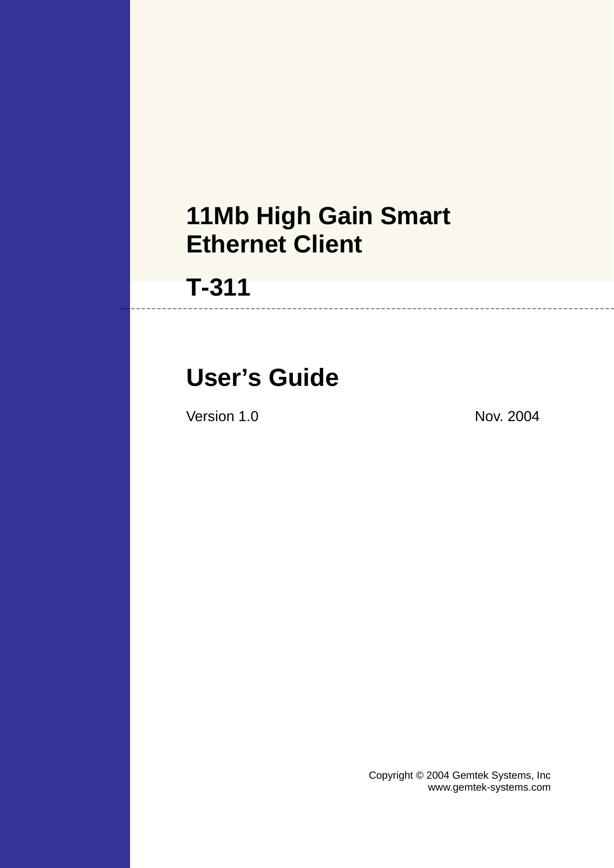    11Mb High Gain Smart Ethernet Client  T-311  User’s Guide  Version 1.0 Nov. 2004 Copyright © 2004 Gemtek Systems, Incwww.gemtek-systems.com