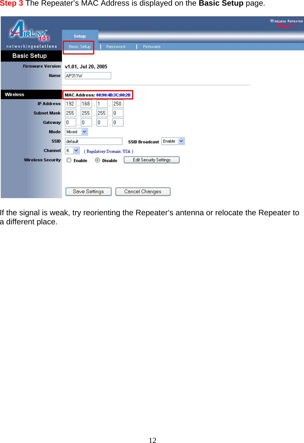 12 Step 3 The Repeater’s MAC Address is displayed on the Basic Setup page.    If the signal is weak, try reorienting the Repeater’s antenna or relocate the Repeater to a different place.                      