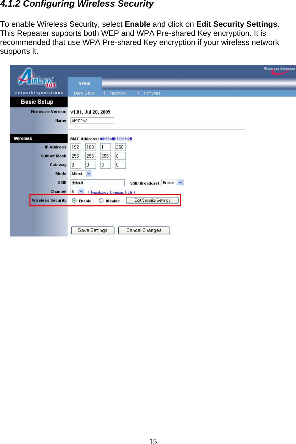 15 4.1.2 Configuring Wireless Security  To enable Wireless Security, select Enable and click on Edit Security Settings. This Repeater supports both WEP and WPA Pre-shared Key encryption. It is recommended that use WPA Pre-shared Key encryption if your wireless network supports it.                       