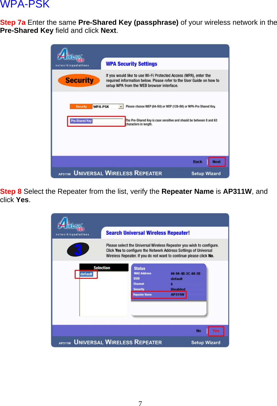 7 WPA-PSK  Step 7a Enter the same Pre-Shared Key (passphrase) of your wireless network in the Pre-Shared Key field and click Next.    Step 8 Select the Repeater from the list, verify the Repeater Name is AP311W, and click Yes.       