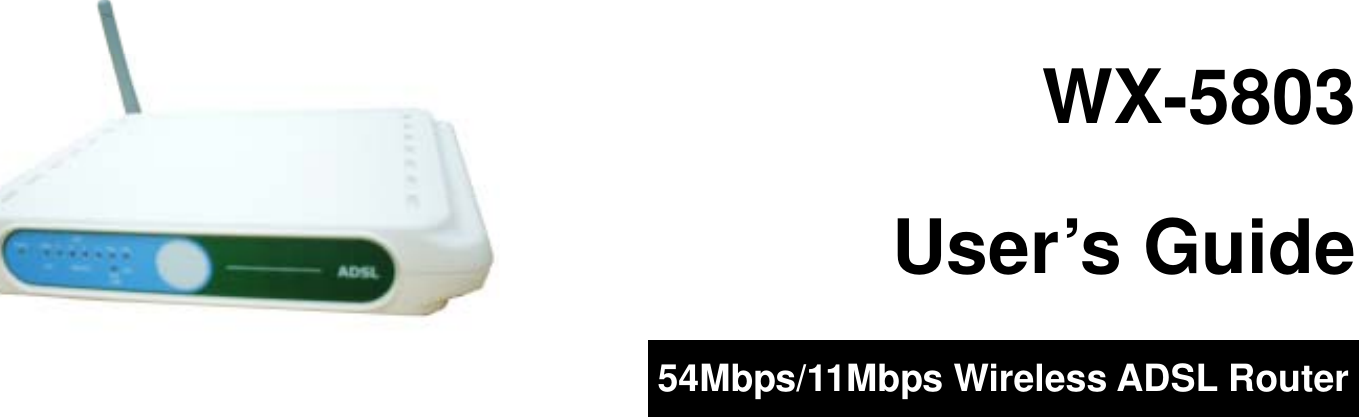                                   WX-5803  User’s Guide  54Mbps/11Mbps Wireless ADSL Router  