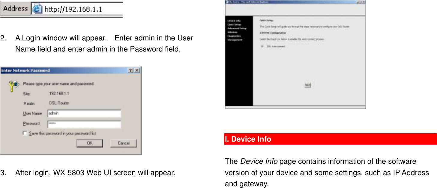   2.  A Login window will appear.    Enter admin in the User Name field and enter admin in the Password field.    3.  After login, WX-5803 Web UI screen will appear.     I. Device Info  The Device Info page contains information of the software version of your device and some settings, such as IP Address and gateway. 