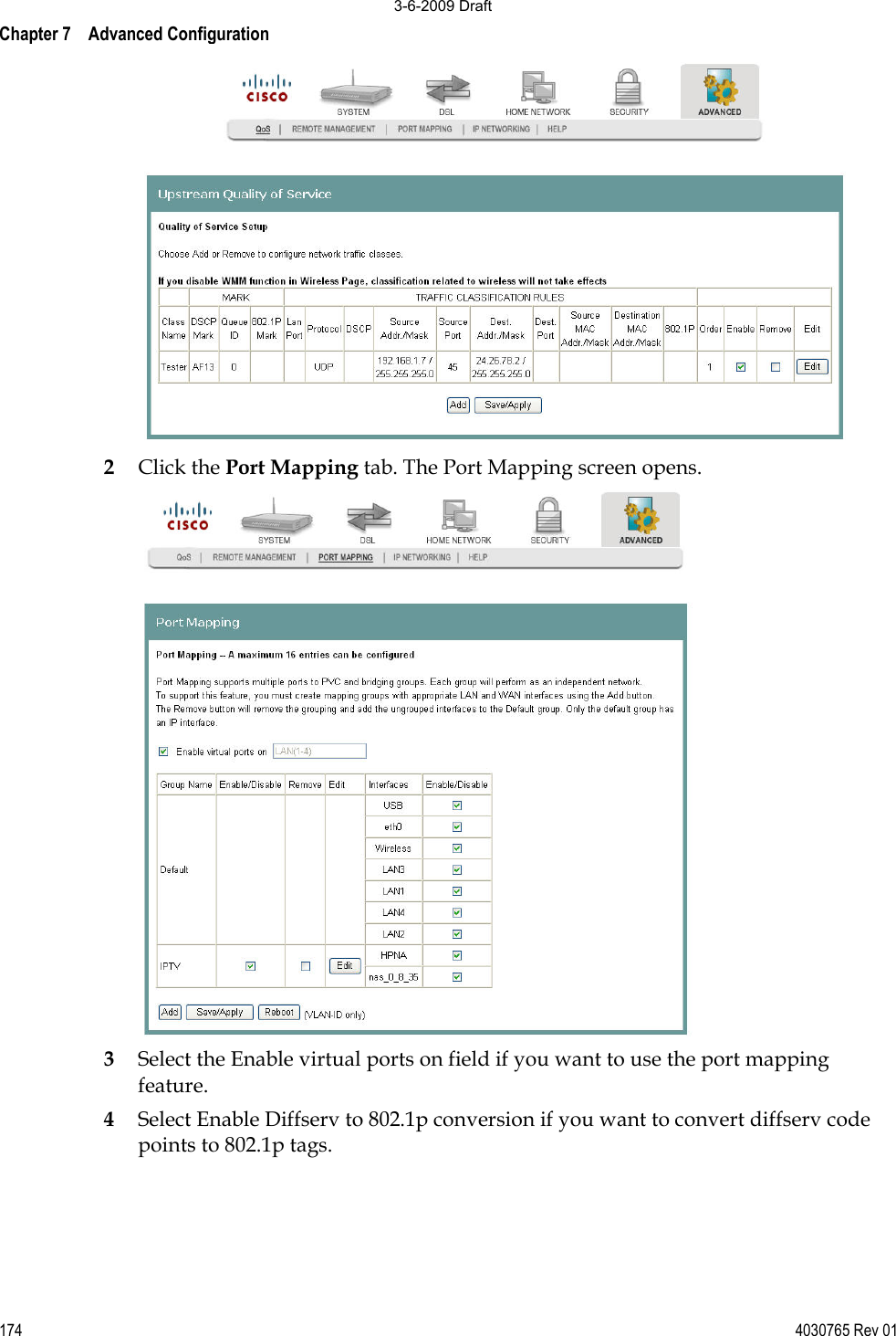 Chapter 7    Advanced Configuration 174 4030765 Rev 012Click the Port Mapping tab. The Port Mapping screen opens.3Select the Enable virtual ports on field if you want to use the port mapping feature. 4Select Enable Diffserv to 802.1p conversion if you want to convert diffserv code points to 802.1p tags. 3-6-2009 Draft