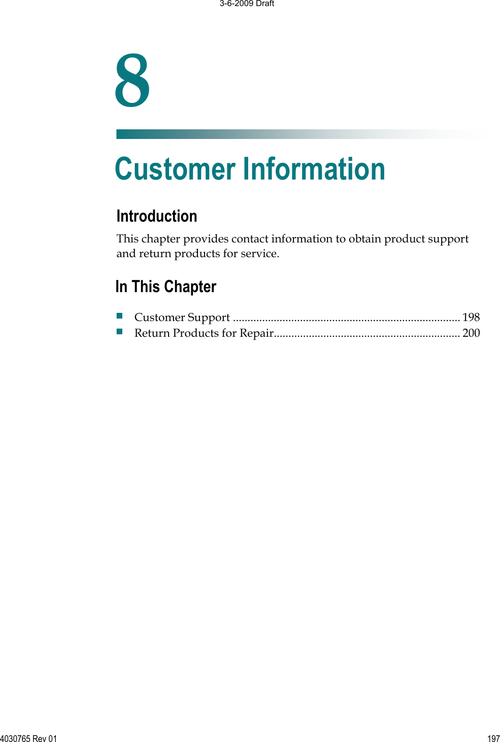 4030765 Rev 01 197Introduction This chapter provides contact information to obtain product support and return products for service. 8Chapter 8Customer Information In This Chapter Customer Support .............................................................................. 198 Return Products for Repair................................................................ 200 3-6-2009 Draft
