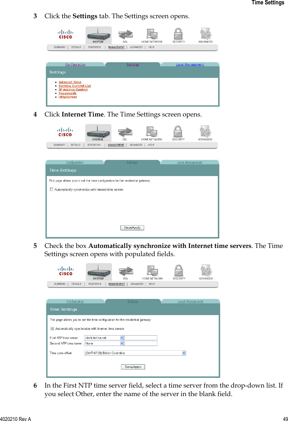   Time Settings 4020210 Rev A 49  3 Click the Settings tab. The Settings screen opens.  4 Click Internet Time. The Time Settings screen opens.  5 Check the box Automatically synchronize with Internet time servers. The Time Settings screen opens with populated fields.  6 In the First NTP time server field, select a time server from the drop-down list. If you select Other, enter the name of the server in the blank field. 