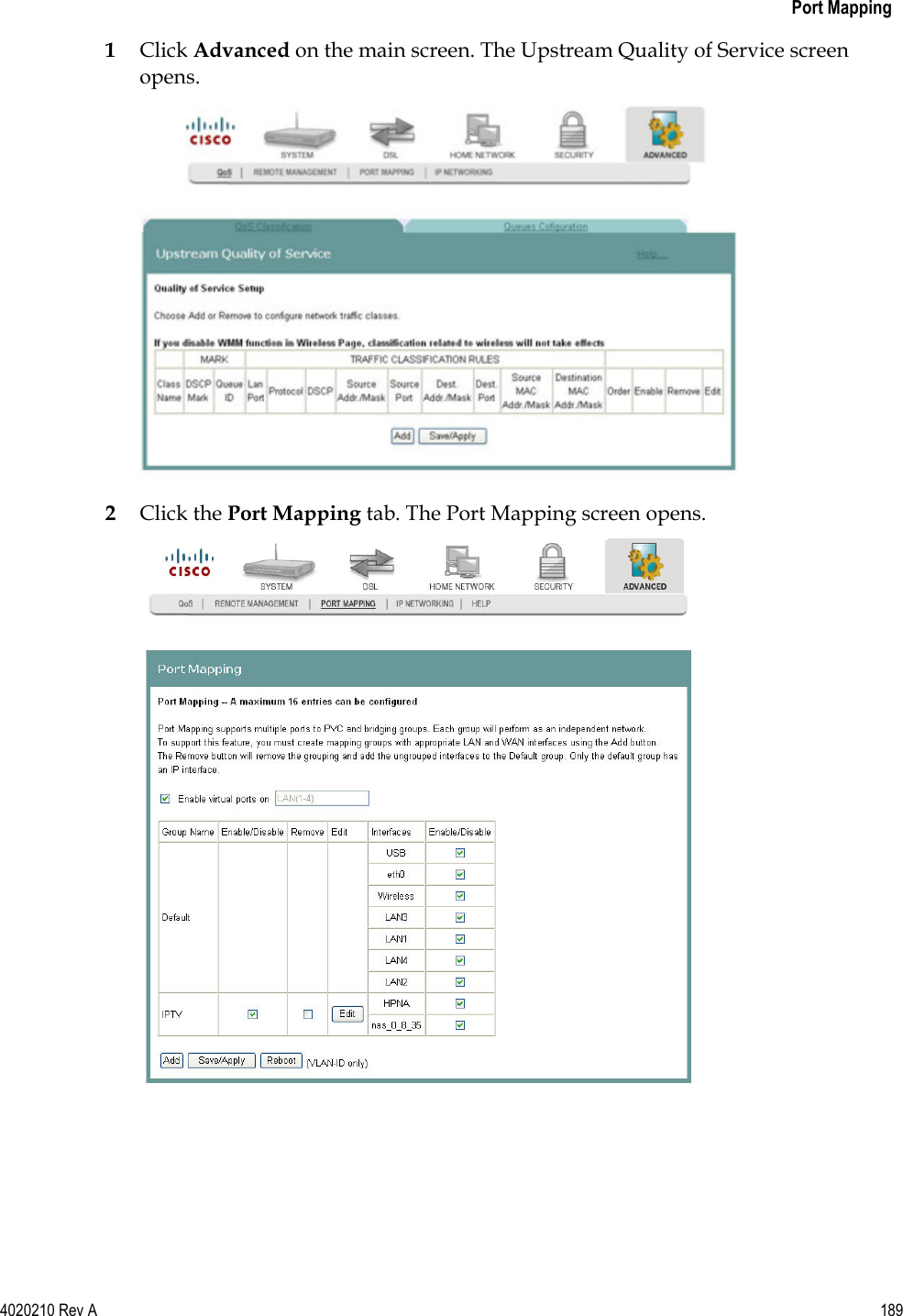   Port Mapping 4020210 Rev A 189  1 Click Advanced on the main screen. The Upstream Quality of Service screen opens.  2 Click the Port Mapping tab. The Port Mapping screen opens.  