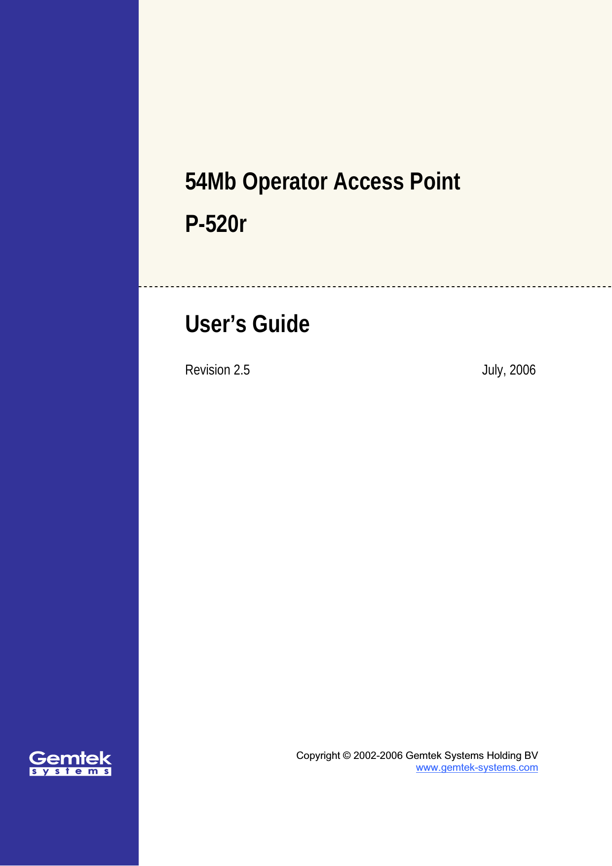 54Mb Operator Access Point P-520rUser’s Guide Revision 2.5 July, 2006Copyright © 2002-2006 Gemtek Systems Holding BV www.gemtek-systems.com