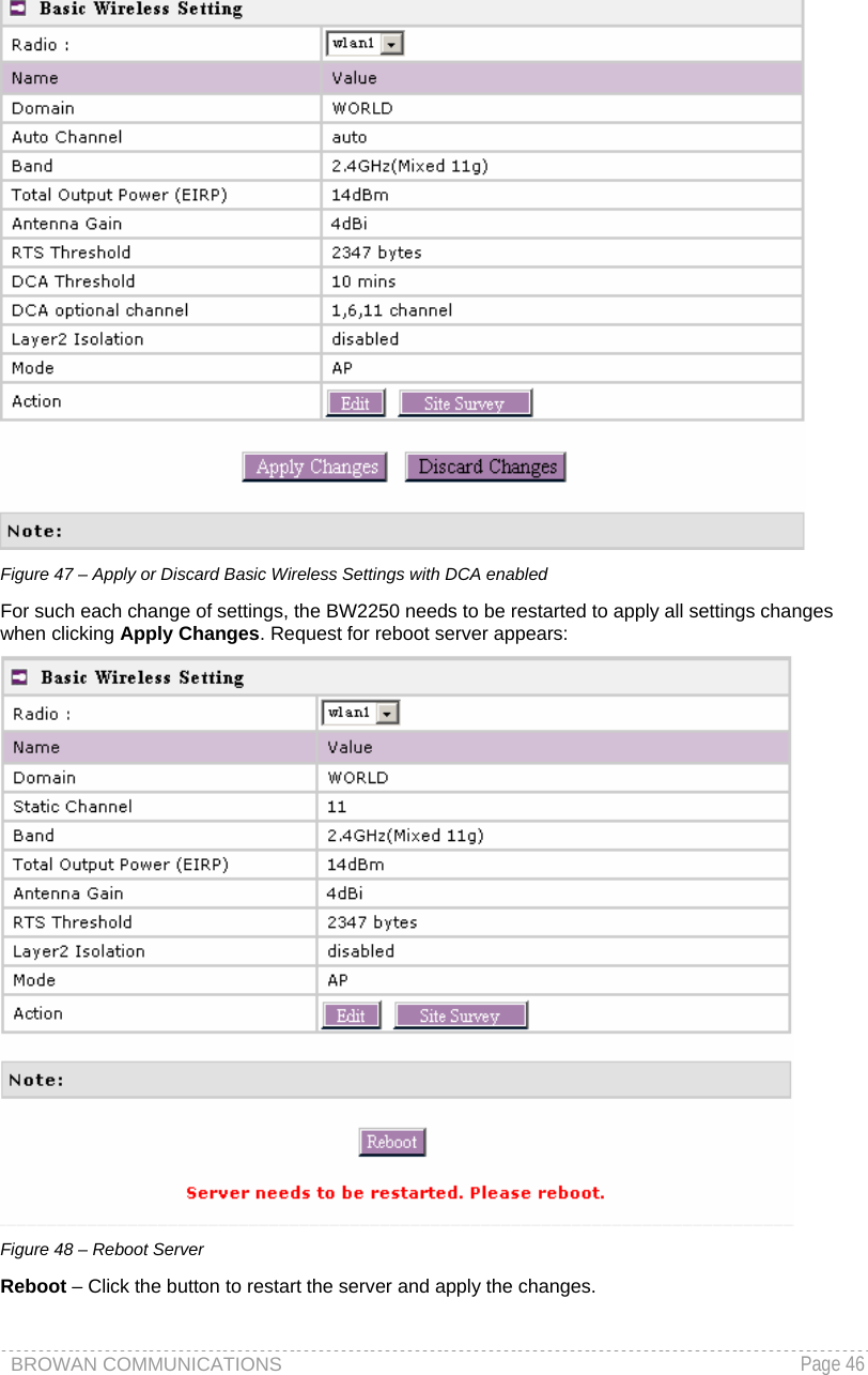 BROWAN COMMUNICATIONS   Page 46   Figure 47 – Apply or Discard Basic Wireless Settings with DCA enabled For such each change of settings, the BW2250 needs to be restarted to apply all settings changes when clicking Apply Changes. Request for reboot server appears:  Figure 48 – Reboot Server Reboot – Click the button to restart the server and apply the changes. 
