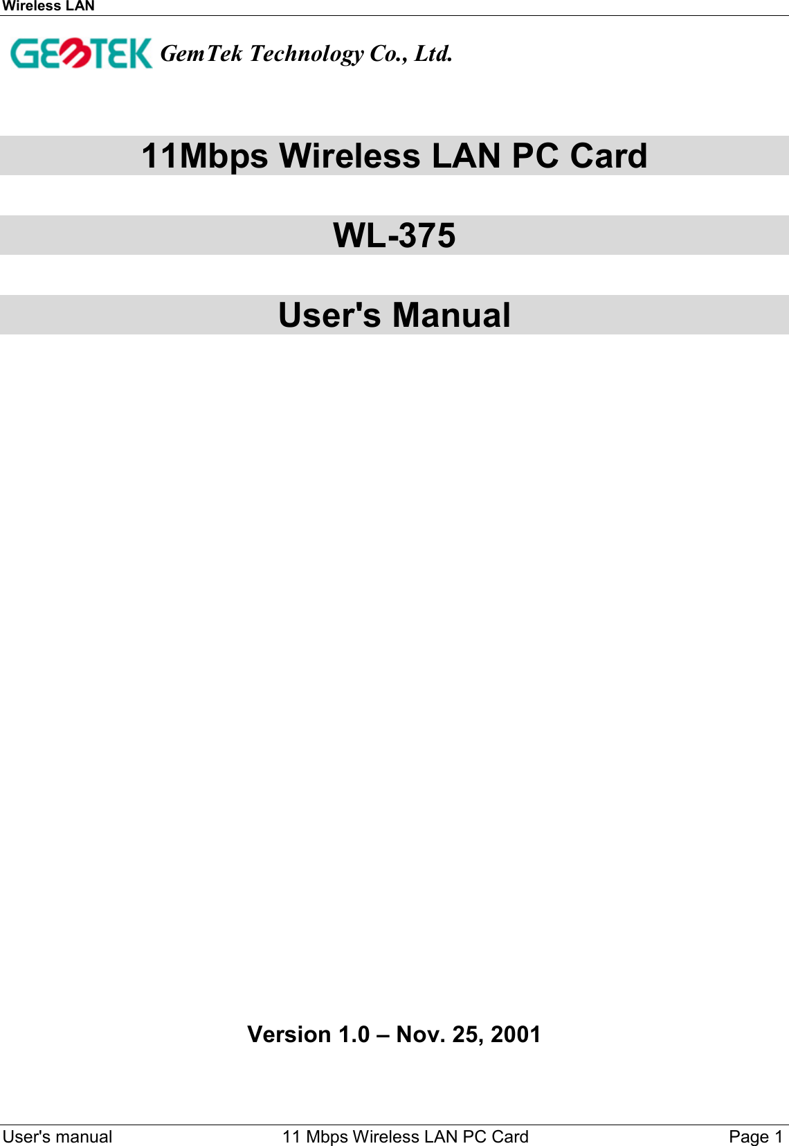 Wireless LAN     User&apos;s manual     11 Mbps Wireless LAN PC Card        Page 1       11Mbps Wireless LAN PC Card  WL-375  User&apos;s Manual                                    Version 1.0 – Nov. 25, 2001   GemTek Technology Co., Ltd.