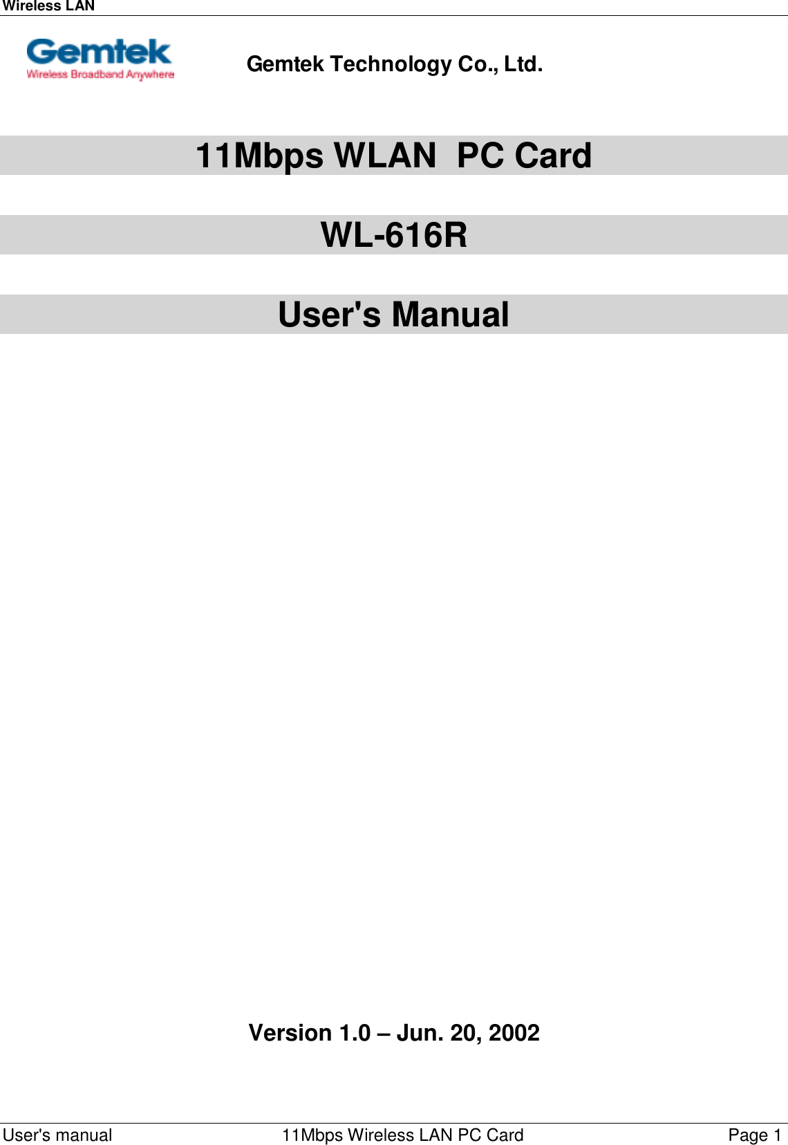 Wireless LAN  User&apos;s manual    11Mbps Wireless LAN PC Card Page 1                         11Mbps WLAN  PC CardWL-616RUser&apos;s Manual   Version 1.0 – Jun. 20, 2002Gemtek Technology Co., Ltd.