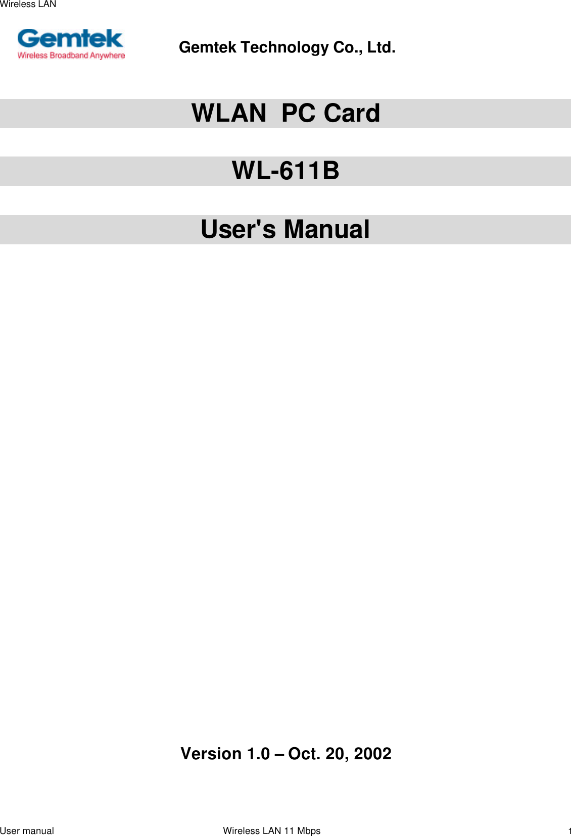 Wireless LANUser manual                                                                 Wireless LAN 11 Mbps1                         WLAN  PC CardWL-611BUser&apos;s Manual   Version 1.0 – Oct. 20, 2002Gemtek Technology Co., Ltd.