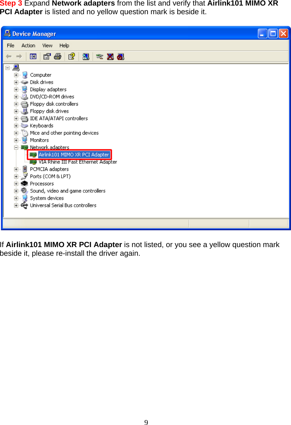 9 Step 3 Expand Network adapters from the list and verify that Airlink101 MIMO XR PCI Adapter is listed and no yellow question mark is beside it.    If Airlink101 MIMO XR PCI Adapter is not listed, or you see a yellow question mark beside it, please re-install the driver again.                 