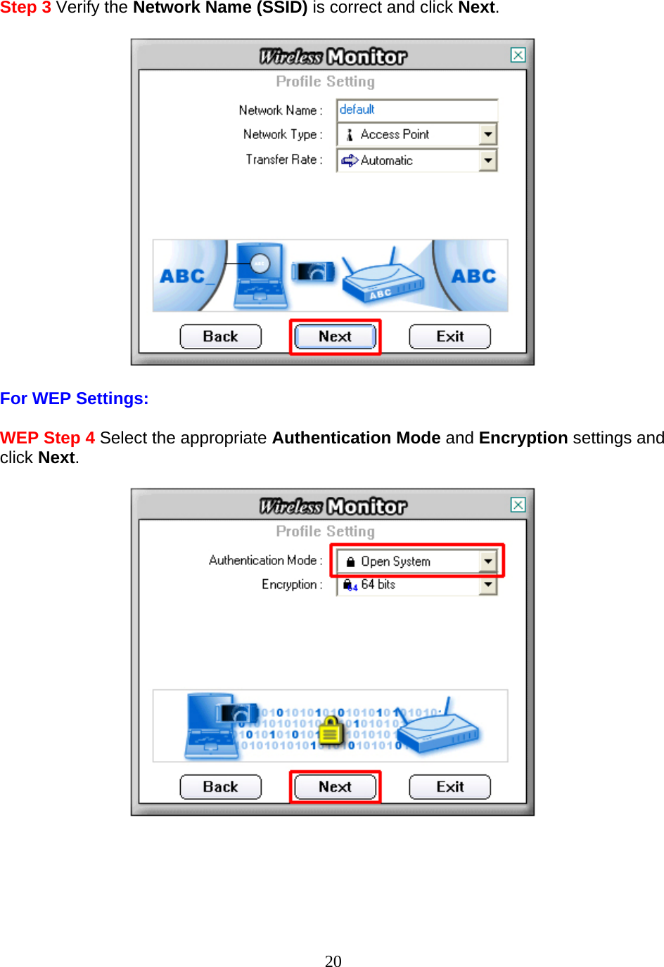 20 Step 3 Verify the Network Name (SSID) is correct and click Next.    For WEP Settings:  WEP Step 4 Select the appropriate Authentication Mode and Encryption settings and click Next.        