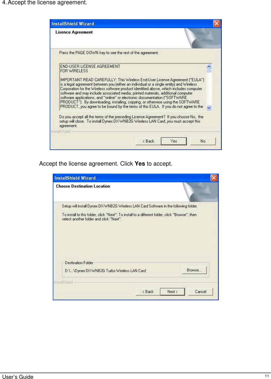                                                                                                                                                                                                                                                                                                                                        User’s Guide   11 4. Accept the license agreement.     Accept the license agreement. Click Yes to accept.                        