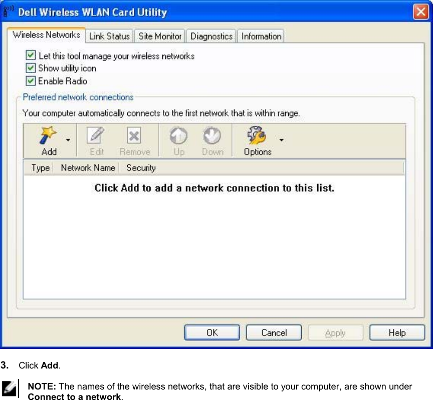   3.  Click Add.  NOTE: The names of the wireless networks, that are visible to your computer, are shown under Connect to a network.  