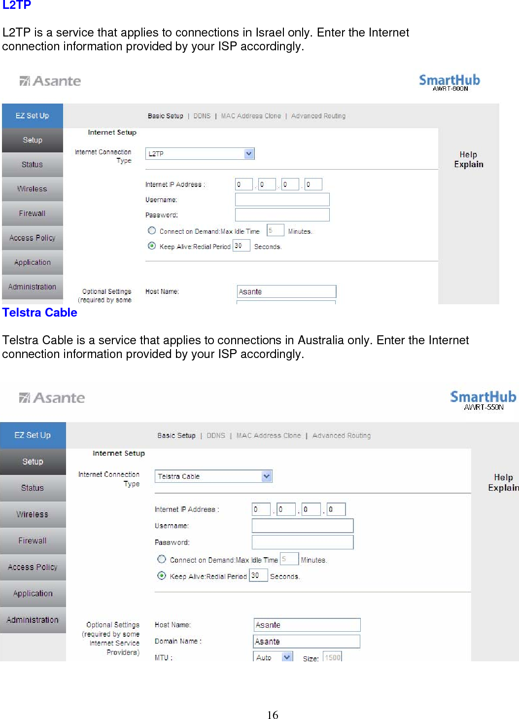  16L2TP  L2TP is a service that applies to connections in Israel only. Enter the Internet connection information provided by your ISP accordingly.  Telstra Cable  Telstra Cable is a service that applies to connections in Australia only. Enter the Internet connection information provided by your ISP accordingly.  