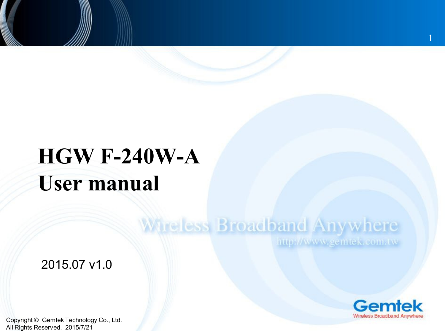 Copyright ©  Gemtek Technology Co., Ltd.All Rights Reserved.  2015/7/21HGW F-240W-A User manual2015.07 v1.01