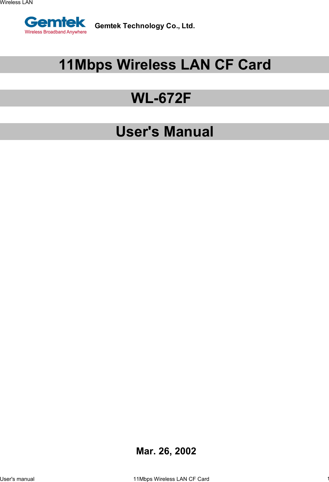 Wireless LANUser&apos;s manual                                                                 11Mbps Wireless LAN CF Card 1      11Mbps Wireless LAN CF CardWL-672FUser&apos;s Manual    Mar. 26, 2002Gemtek Technology Co., Ltd.