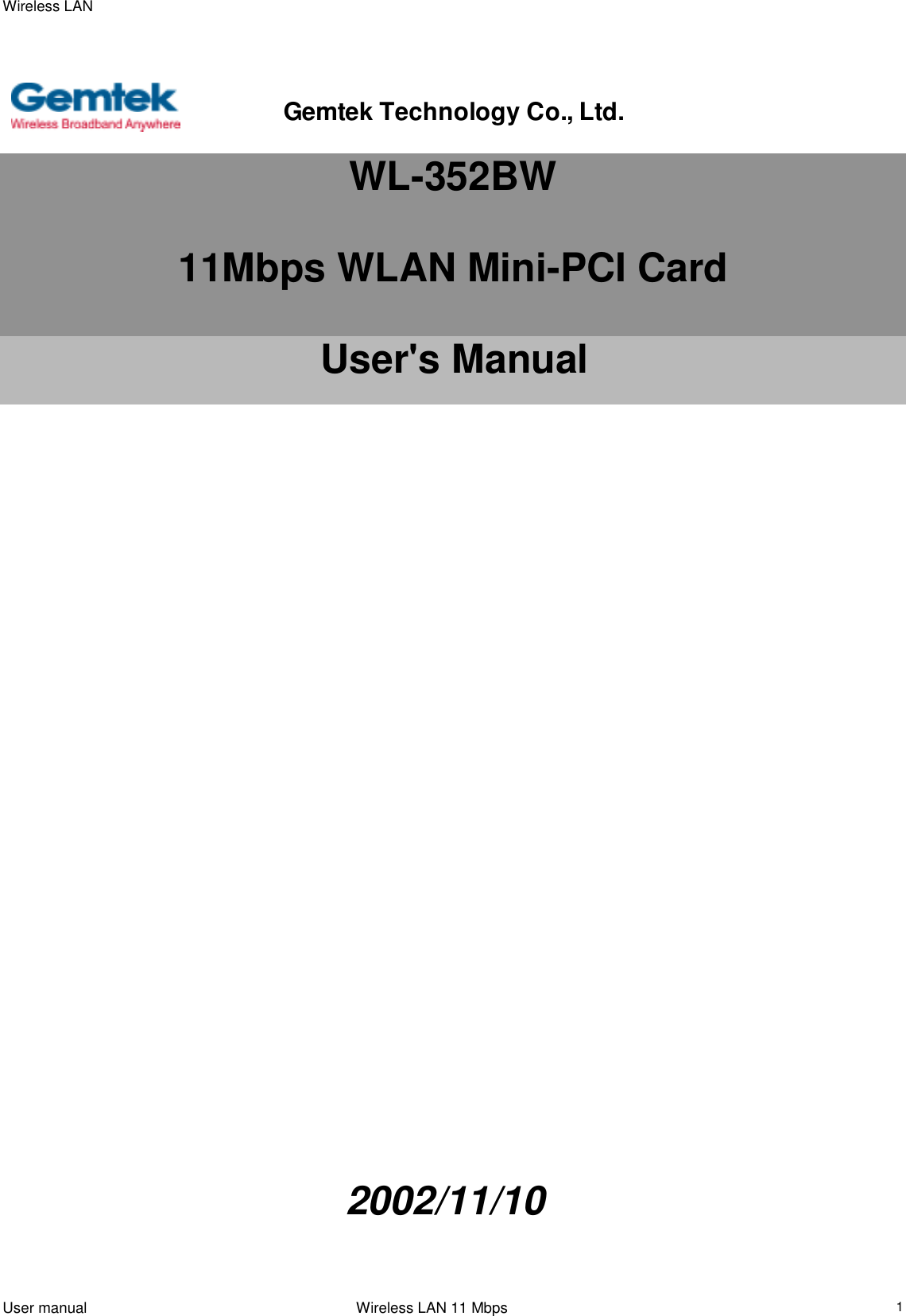 Wireless LANUser manual                                                                 Wireless LAN 11 Mbps1WL-352BW11Mbps WLAN Mini-PCI CardUser&apos;s Manual       2002/11/10Gemtek Technology Co., Ltd.