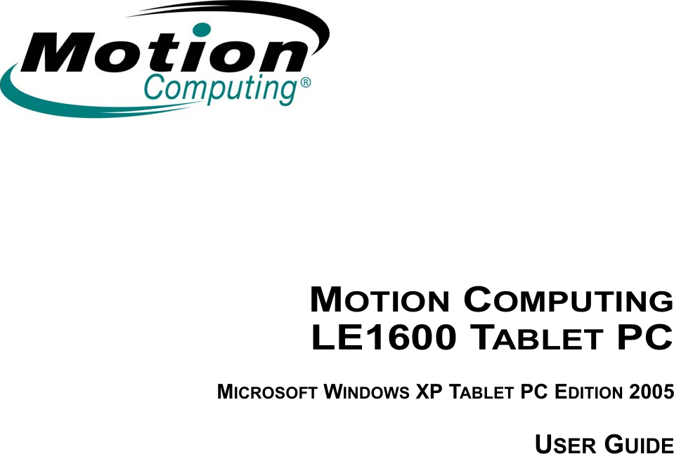 MOTION COMPUTINGLE1600 TABLET PCMICROSOFT WINDOWS XP TABLET PC EDITION 2005USER GUIDE