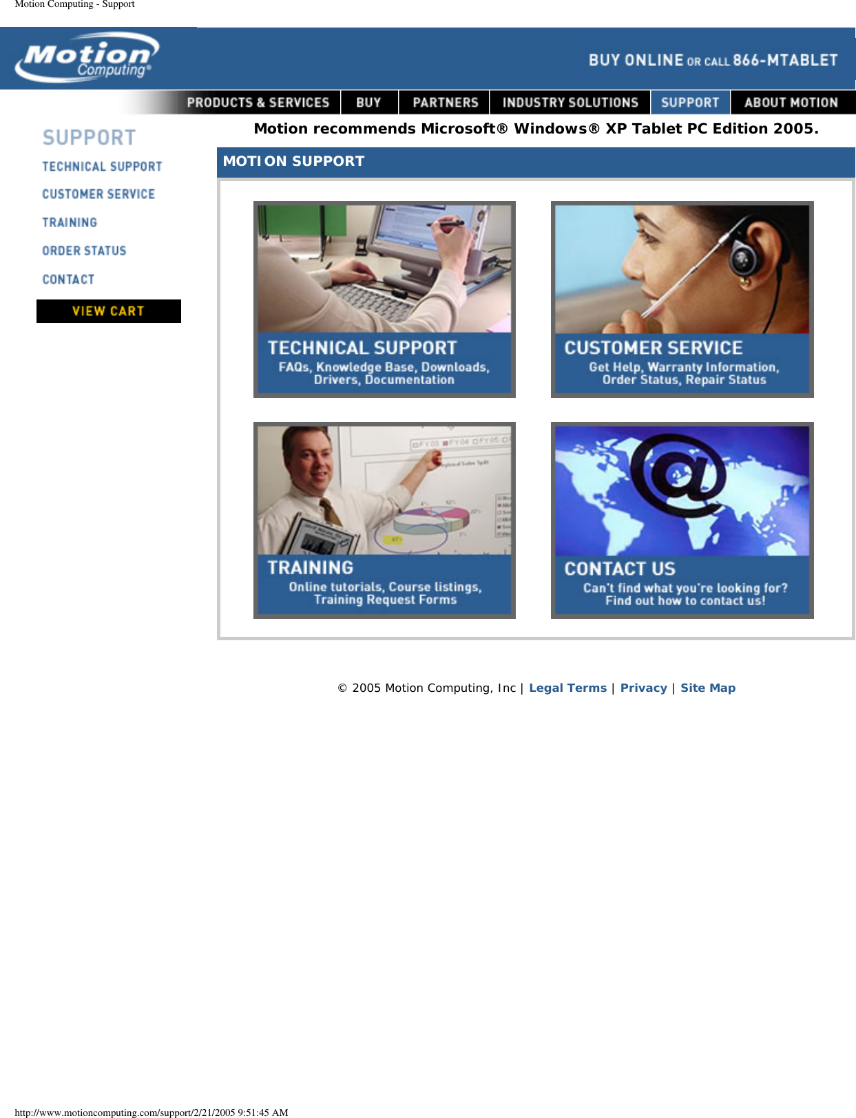 Motion Computing - Support       Motion recommends Microsoft® Windows® XP Tablet PC Edition 2005.MOTION SUPPORT  © 2005 Motion Computing, Inc | Legal Terms | Privacy | Site Maphttp://www.motioncomputing.com/support/2/21/2005 9:51:45 AM