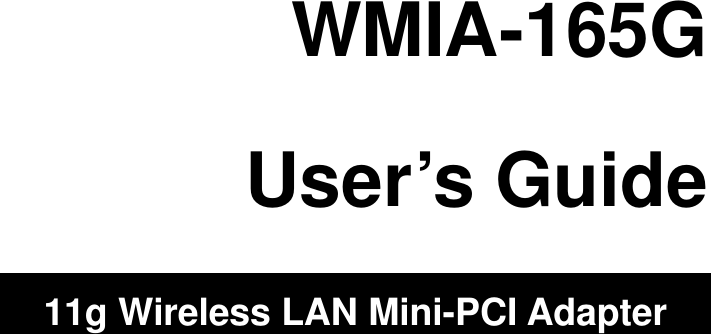                                WMIA-165G  User’s Guide  11g Wireless LAN Mini-PCI Adapter   
