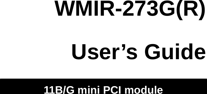                               WMIR-273G(R)  User’s Guide  11B/G mini PCI module   