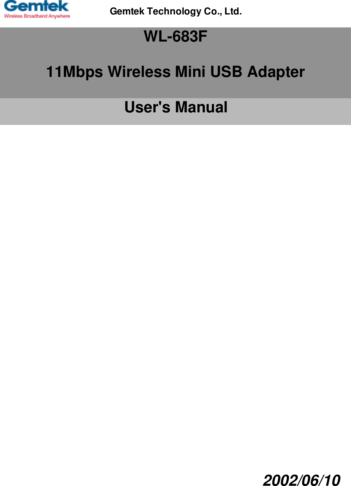 WL-683F11Mbps Wireless Mini USB AdapterUser&apos;s Manual                                                                                        2002/06/10Gemtek Technology Co., Ltd.