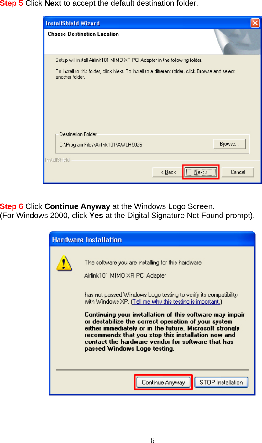 Step 5 Click Next to accept the default destination folder.     Step 6 Click Continue Anyway at the Windows Logo Screen. (For Windows 2000, click Yes at the Digital Signature Not Found prompt).     6 