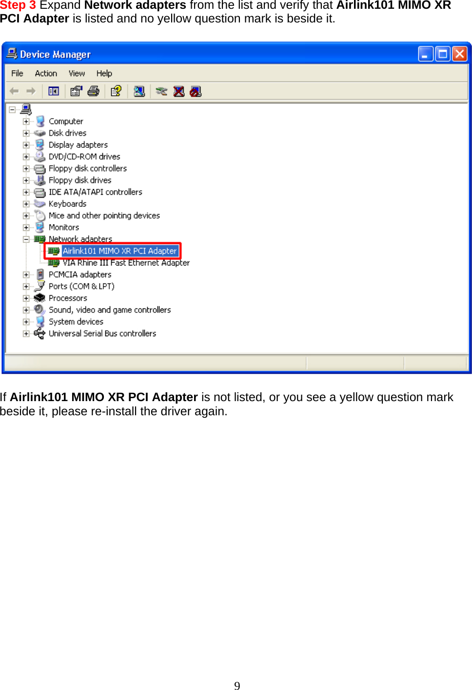 Step 3 Expand Network adapters from the list and verify that Airlink101 MIMO XR PCI Adapter is listed and no yellow question mark is beside it.    If Airlink101 MIMO XR PCI Adapter is not listed, or you see a yellow question mark beside it, please re-install the driver again.                 9 