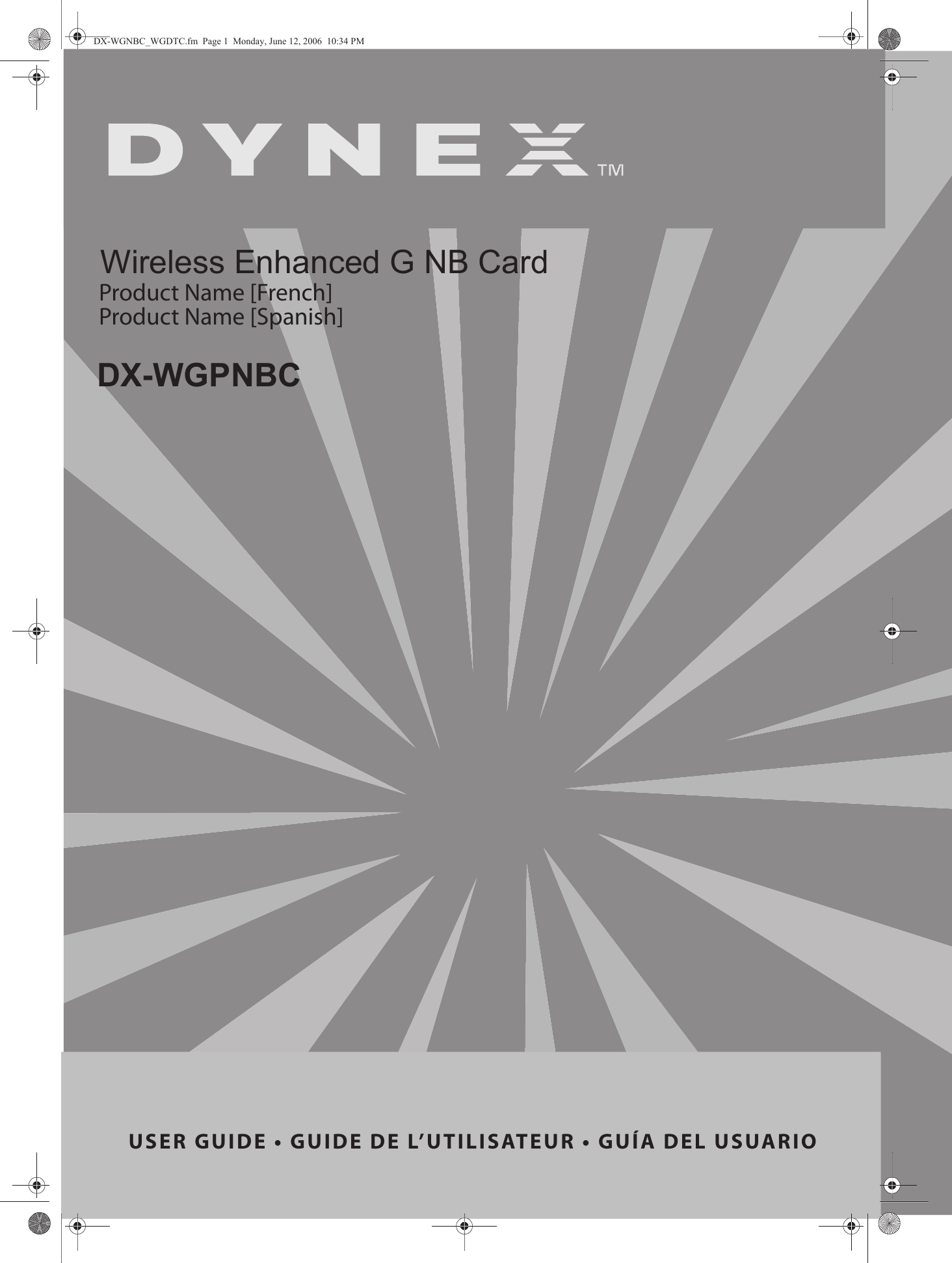 US E R   G U I DE •   G U IDE DE L’ U T ILISATEU R   •  GUÍA  D E L   U S UARIOProduct Name [French]Product Name [Spanish]DX-WGNBC_WGDTC.fm  Page 1  Monday, June 12, 2006  10:34 PMWireless Enhanced G NB CardDX-WGPNBC