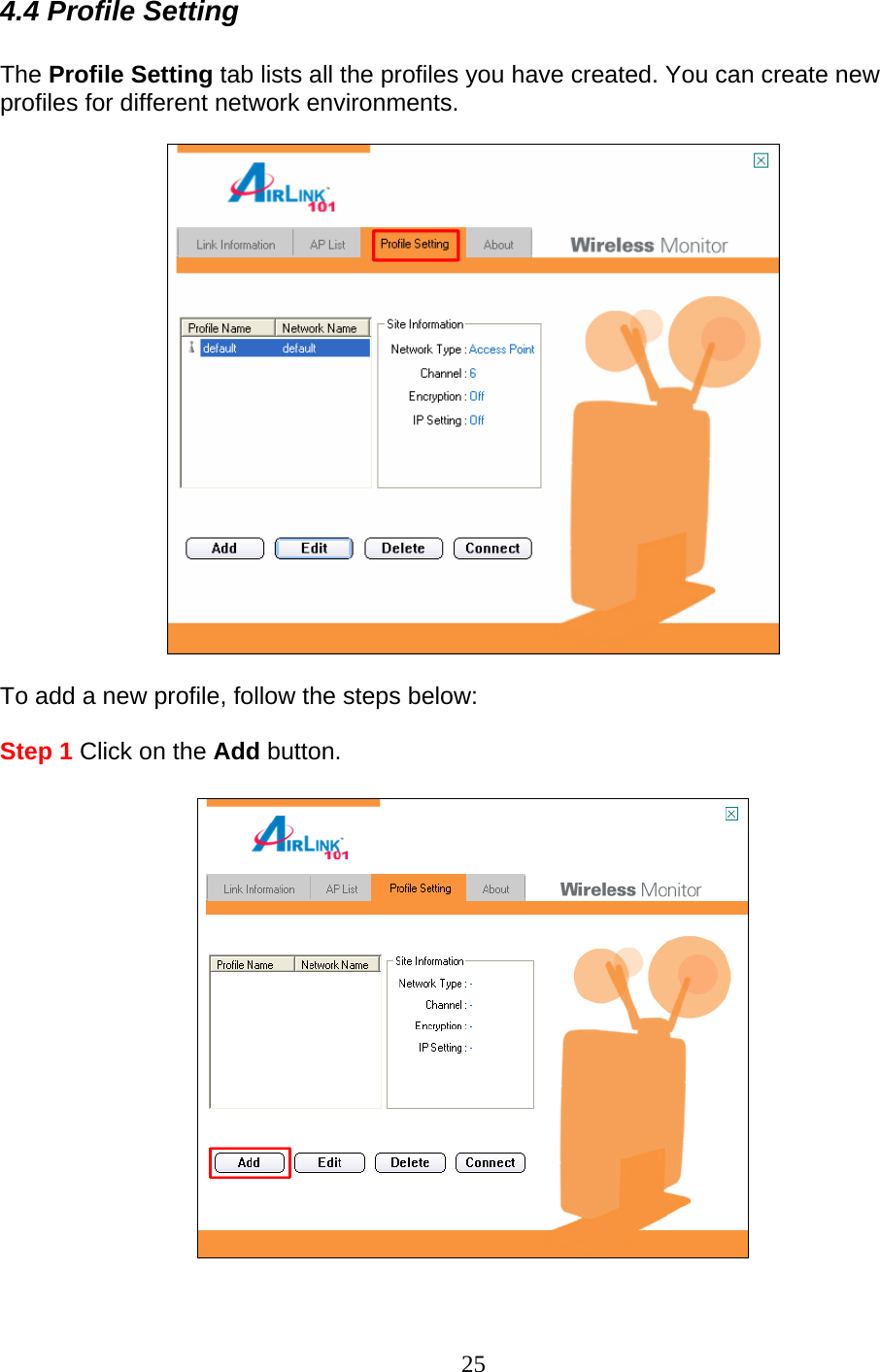 25 4.4 Profile Setting  The Profile Setting tab lists all the profiles you have created. You can create new profiles for different network environments.    To add a new profile, follow the steps below:  Step 1 Click on the Add button.    