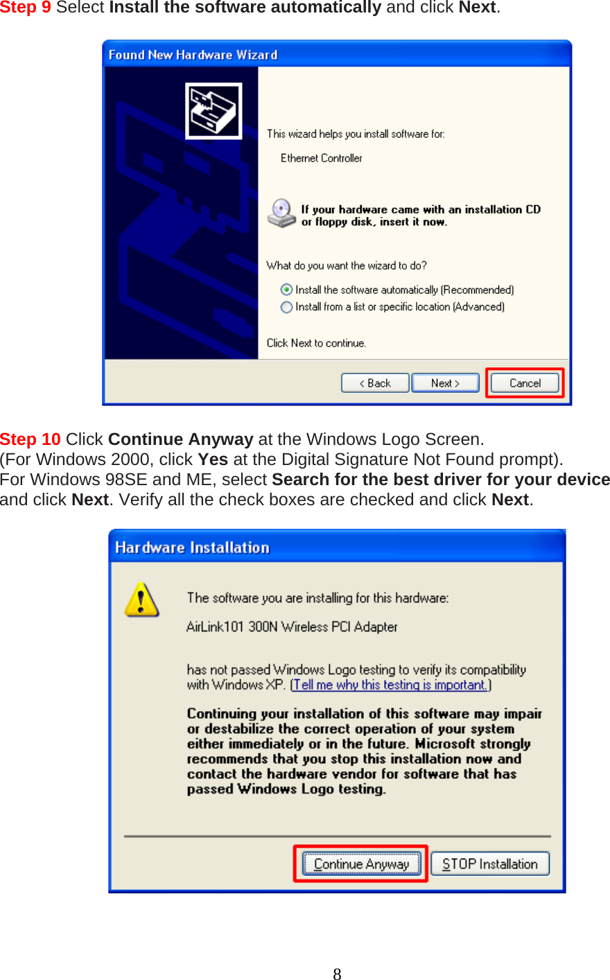8 Step 9 Select Install the software automatically and click Next.    Step 10 Click Continue Anyway at the Windows Logo Screen. (For Windows 2000, click Yes at the Digital Signature Not Found prompt). For Windows 98SE and ME, select Search for the best driver for your device and click Next. Verify all the check boxes are checked and click Next.    