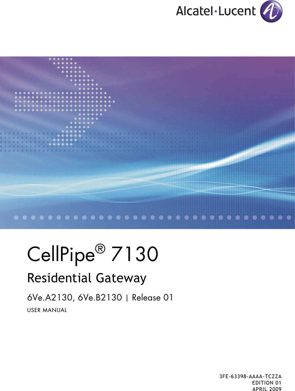 CellPipe® 7130 Residential Gateway6Ve.A2130, 6Ve.B2130 | Release 01USER MANUAL3FE-63398-AAAA-TCZZAEDITION 01APRIL 2009