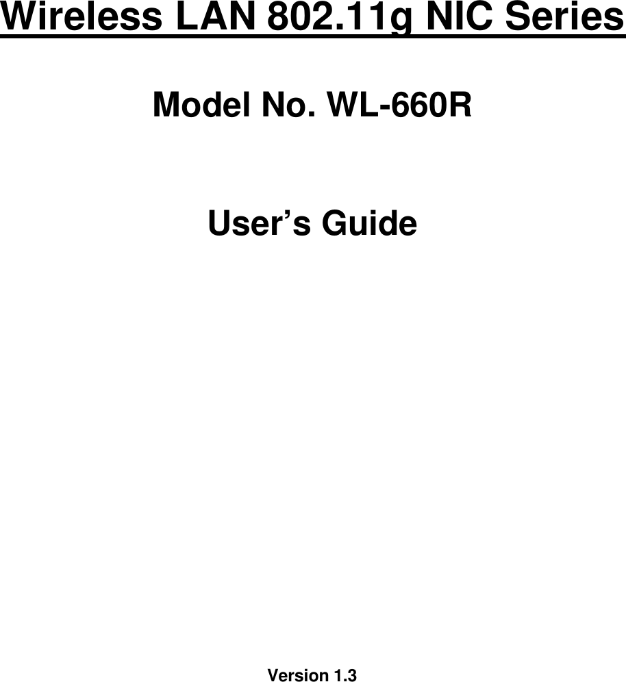     Wireless LAN 802.11g NIC Series  Model No. WL-660R    User’s Guide                     Version 1.3              
