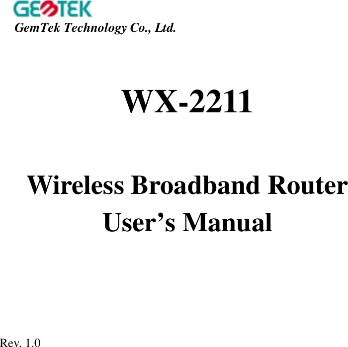 WX-2211Wireless Broadband RouterUser’s ManualRev. 1.0GemTek Technology Co., Ltd.